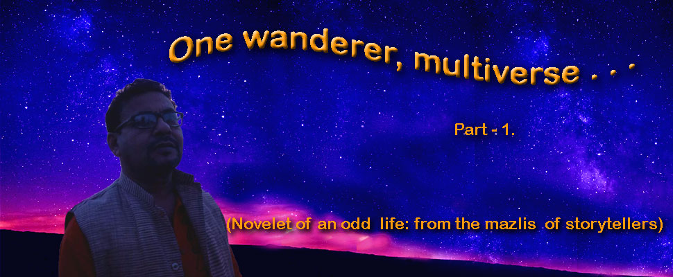 One wanderer, multiverse . . . Part-1